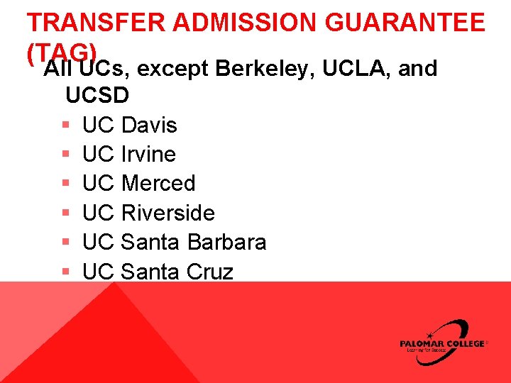 TRANSFER ADMISSION GUARANTEE (TAG) All UCs, except Berkeley, UCLA, and UCSD § UC Davis TRANSFER ADMISSION GUARANTEE (TAG) All UCs, except Berkeley, UCLA, and UCSD § UC Davis