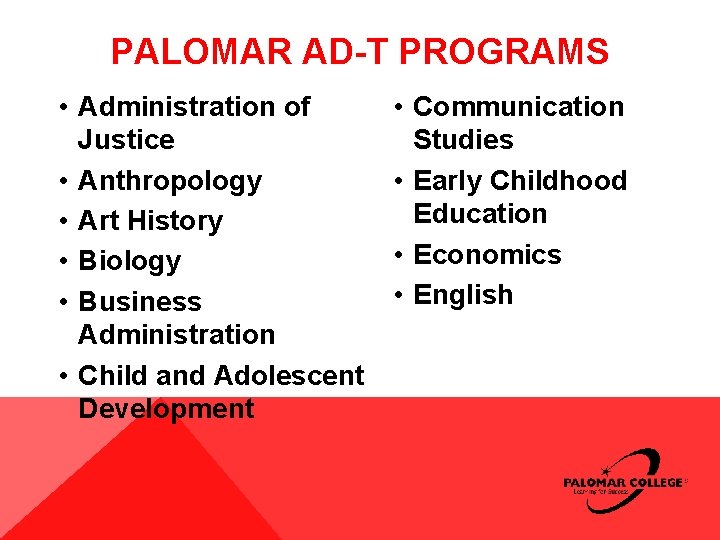 PALOMAR AD-T PROGRAMS • Administration of Justice • Anthropology • Art History • Biology PALOMAR AD-T PROGRAMS • Administration of Justice • Anthropology • Art History • Biology