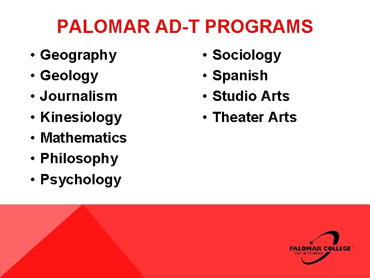 PALOMAR AD-T PROGRAMS • • Geography Geology Journalism Kinesiology Mathematics Philosophy Psychology • • PALOMAR AD-T PROGRAMS • • Geography Geology Journalism Kinesiology Mathematics Philosophy Psychology • •