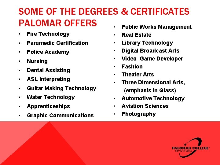 SOME OF THE DEGREES & CERTIFICATES PALOMAR OFFERS • Public Works Management • Fire SOME OF THE DEGREES & CERTIFICATES PALOMAR OFFERS • Public Works Management • Fire