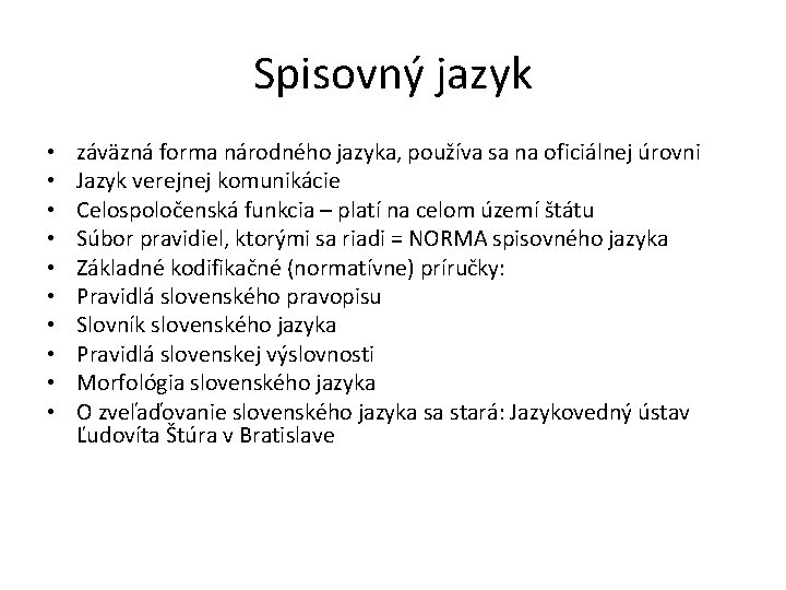 Spisovný jazyk • • • záväzná forma národného jazyka, používa sa na oficiálnej úrovni