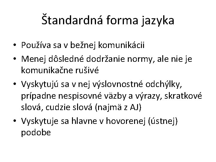 Štandardná forma jazyka • Používa sa v bežnej komunikácii • Menej dôsledné dodržanie normy,