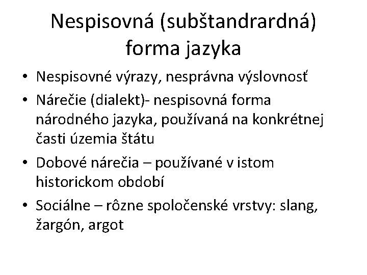 Nespisovná (subštandrardná) forma jazyka • Nespisovné výrazy, nesprávna výslovnosť • Nárečie (dialekt)- nespisovná forma