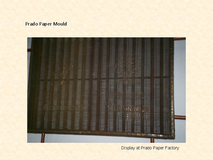 Prado Paper Mould Display at Prado Paper Factory 