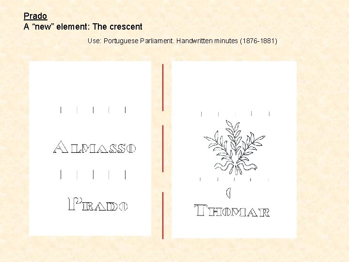 Prado A “new” element: The crescent Use: Portuguese Parliament. Handwritten minutes (1876 -1881) 