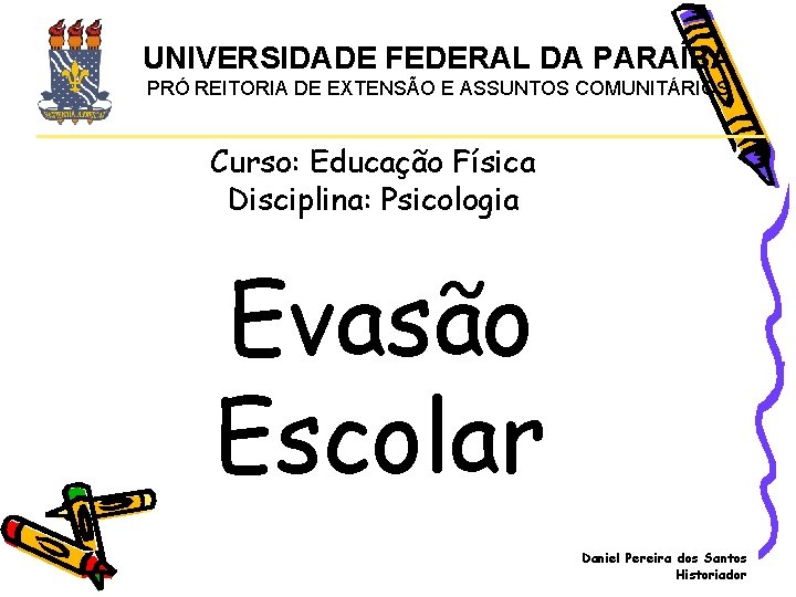 UNIVERSIDADE FEDERAL DA PARAÍBA PRÓ REITORIA DE EXTENSÃO E ASSUNTOS COMUNITÁRIOS Curso: Educação Física