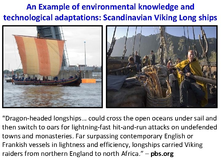 An Example of environmental knowledge and technological adaptations: Scandinavian Viking Long ships “Dragon-headed longships…