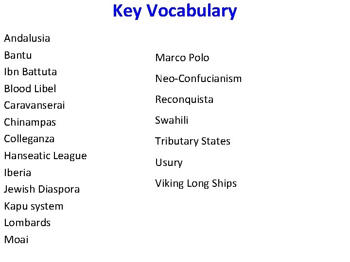 Key Vocabulary Andalusia Bantu Ibn Battuta Blood Libel Caravanserai Chinampas Colleganza Hanseatic League Iberia