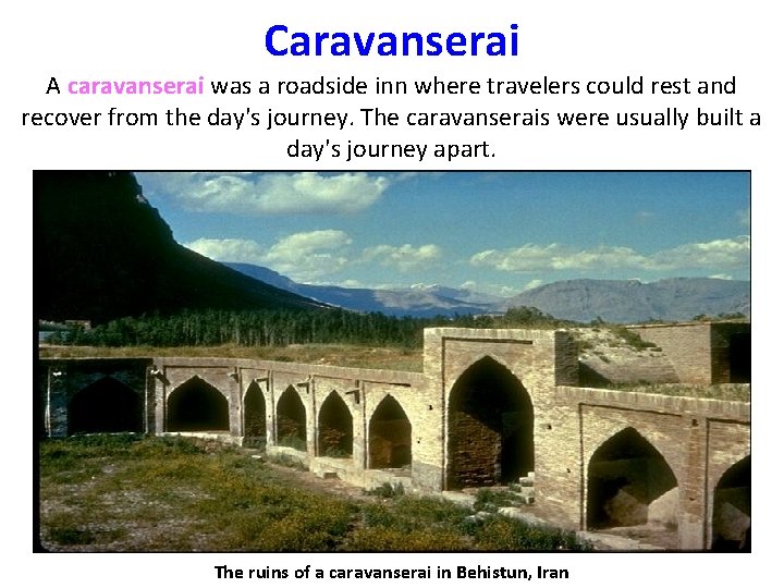 Caravanserai A caravanserai was a roadside inn where travelers could rest and recover from