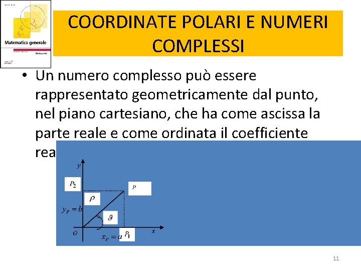 COORDINATE POLARI E NUMERI COMPLESSI • Un numero complesso può essere rappresentato geometricamente dal