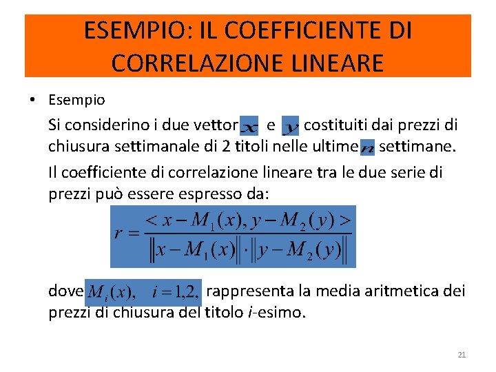 ESEMPIO: IL COEFFICIENTE DI CORRELAZIONE LINEARE • Esempio Si considerino i due vettori e