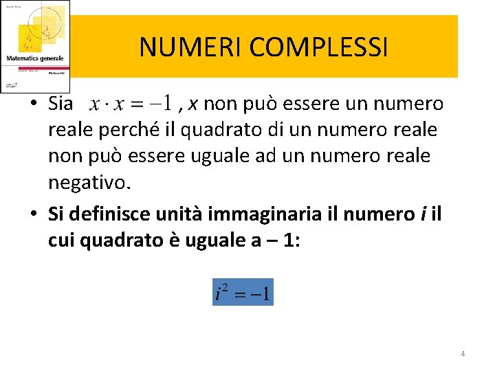 NUMERI COMPLESSI • Sia , x non può essere un numero reale perché il