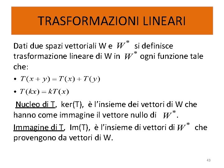 TRASFORMAZIONI LINEARI Dati due spazi vettoriali W e si definisce trasformazione lineare di W