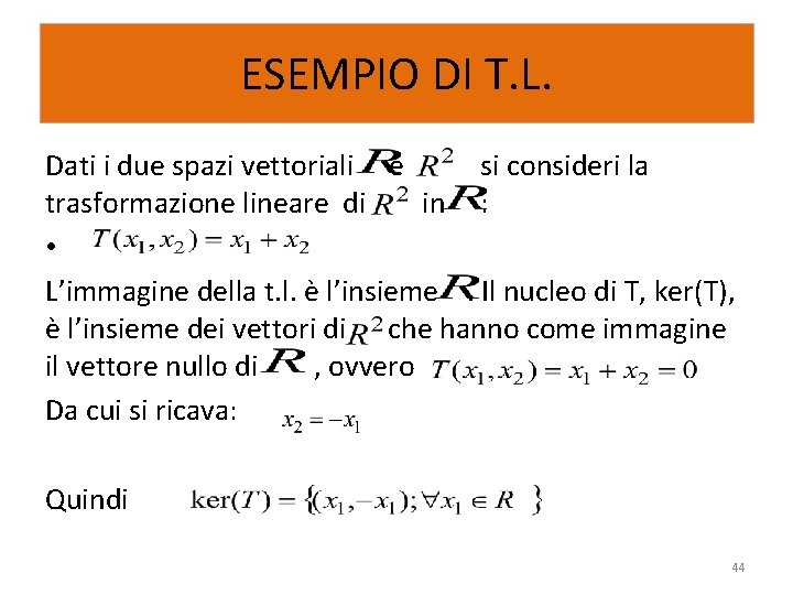 ESEMPIO DI T. L. Dati i due spazi vettoriali e si consideri la trasformazione