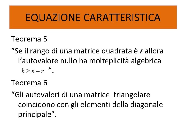 EQUAZIONE CARATTERISTICA Teorema 5 “Se il rango di una matrice quadrata è r allora