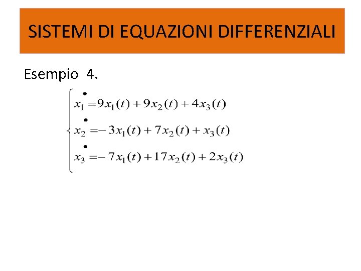 SISTEMI DI EQUAZIONI DIFFERENZIALI Esempio 4. 