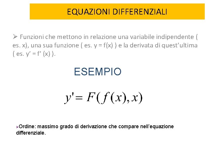 EQUAZIONI DIFFERENZIALI Ø Funzioni che mettono in relazione una variabile indipendente ( es. x),