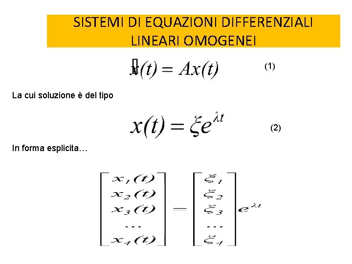 SISTEMI DI EQUAZIONI DIFFERENZIALI LINEARI OMOGENEI (1) La cui soluzione è del tipo (2)