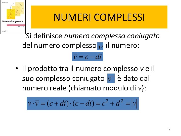 NUMERI COMPLESSI Si definisce numero complesso coniugato del numero complesso , il numero: •