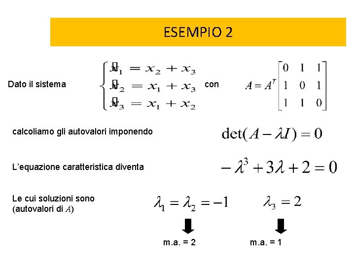 ESEMPIO 2 Dato il sistema con calcoliamo gli autovalori imponendo L’equazione caratteristica diventa Le