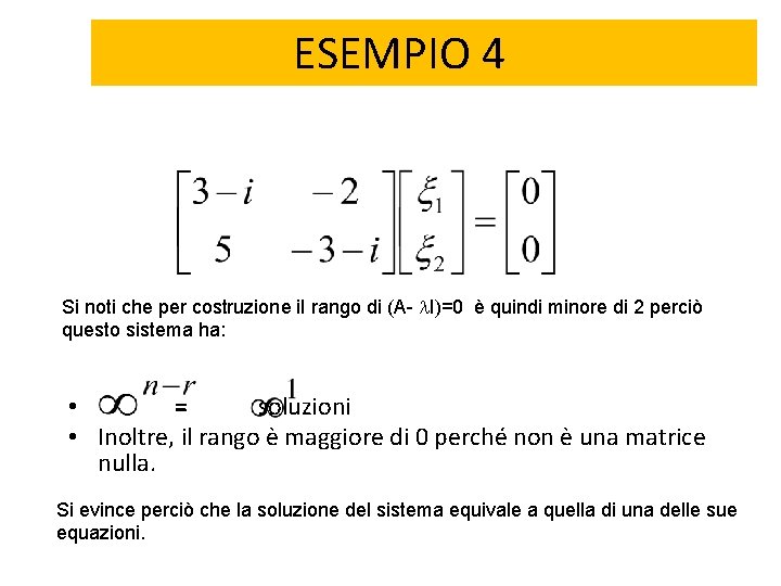 ESEMPIO 4 Si noti che per costruzione il rango di (A- I)=0 è quindi