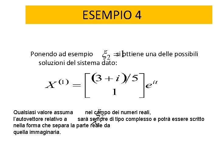 ESEMPIO 4 Ponendo ad esempio si ottiene una delle possibili soluzioni del sistema dato: