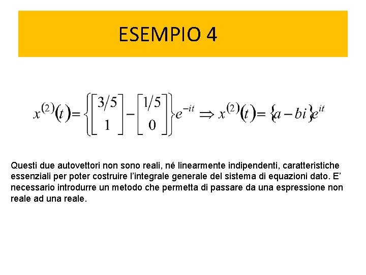 ESEMPIO 4 Questi due autovettori non sono reali, né linearmente indipendenti, caratteristiche essenziali per