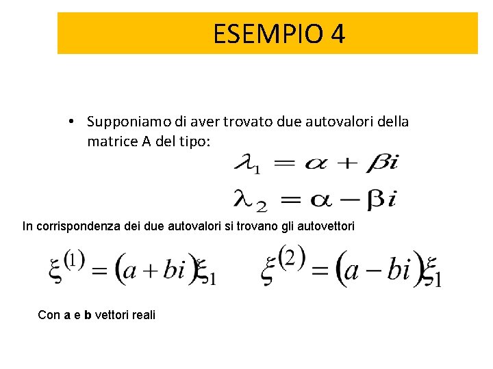 ESEMPIO 4 • Supponiamo di aver trovato due autovalori della matrice A del tipo: