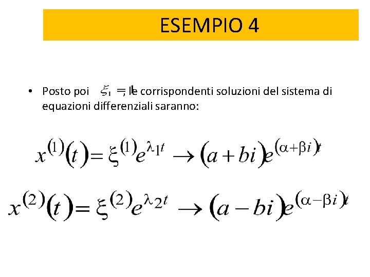 ESEMPIO 4 • Posto poi , le corrispondenti soluzioni del sistema di equazioni differenziali