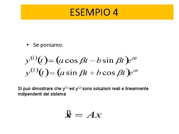 ESEMPIO 4 • Se poniamo: Si può dimostrare che y(1) ed y(2) sono soluzioni