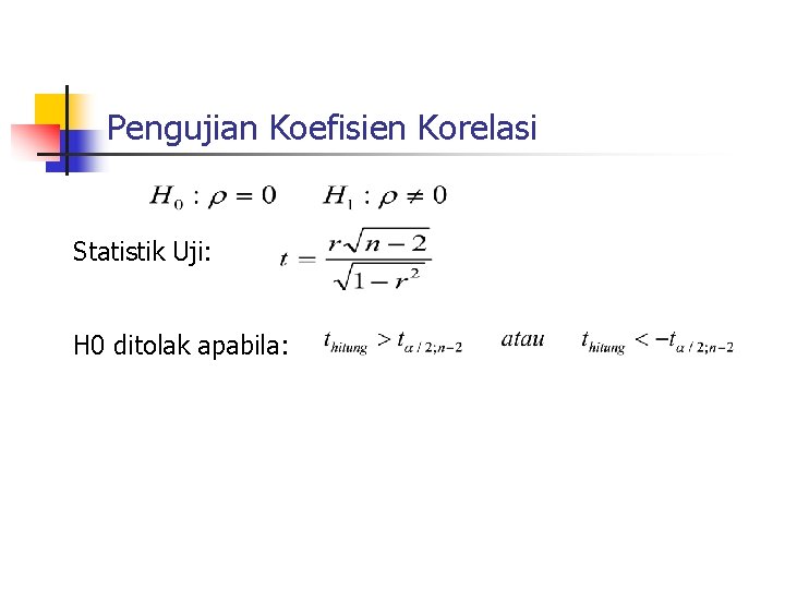 Pengujian Koefisien Korelasi Statistik Uji: H 0 ditolak apabila: 