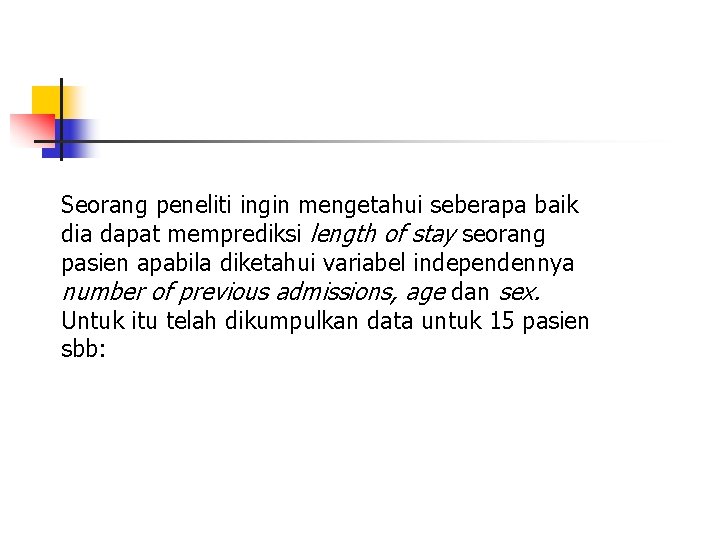 Seorang peneliti ingin mengetahui seberapa baik dia dapat memprediksi length of stay seorang pasien