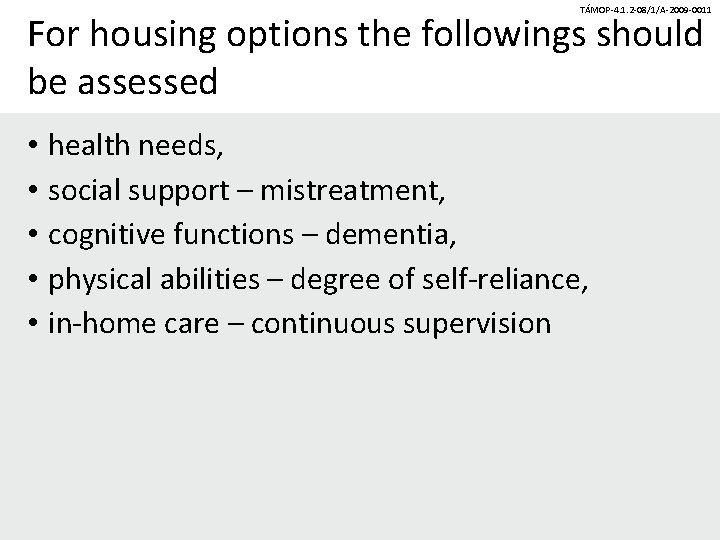 TÁMOP-4. 1. 2 -08/1/A-2009 -0011 For housing options the followings should be assessed •