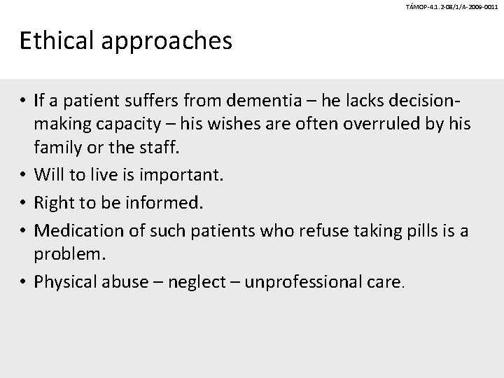 TÁMOP-4. 1. 2 -08/1/A-2009 -0011 Ethical approaches • If a patient suffers from dementia