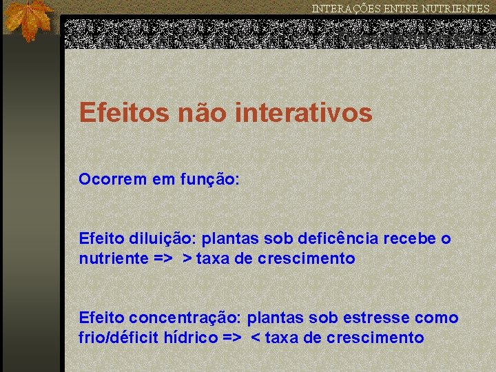 INTERAÇÕES ENTRE NUTRIENTES Tipos de interações Efeitos não interativos Ocorrem em função: Efeito diluição: