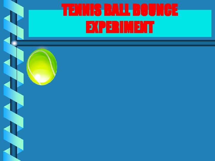 TENNIS BALL BOUNCE EXPERIMENT 