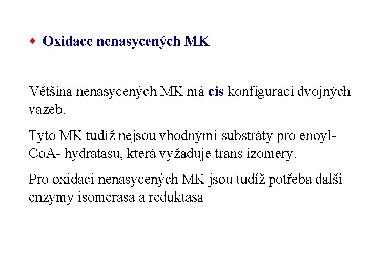 w Oxidace nenasycených MK Většina nenasycených MK má cis konfiguraci dvojných vazeb. Tyto MK