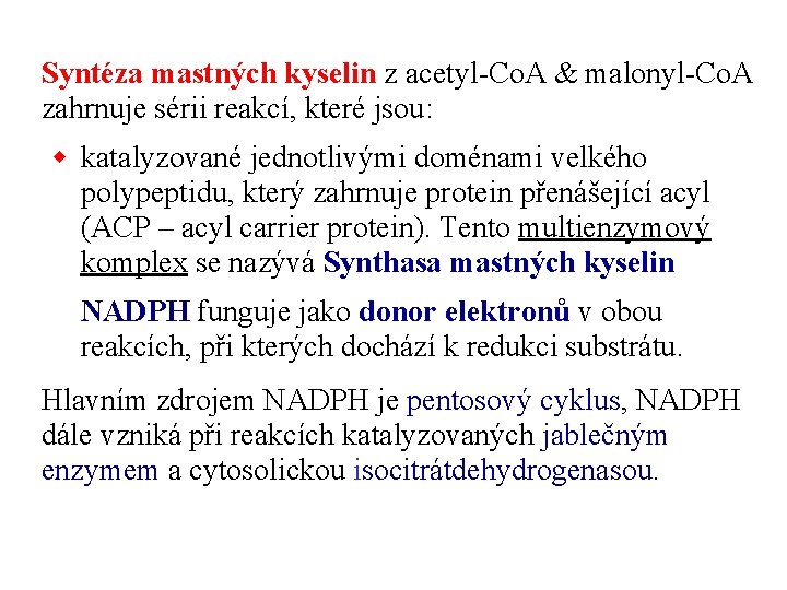 Syntéza mastných kyselin z acetyl-Co. A & malonyl-Co. A zahrnuje sérii reakcí, které jsou: