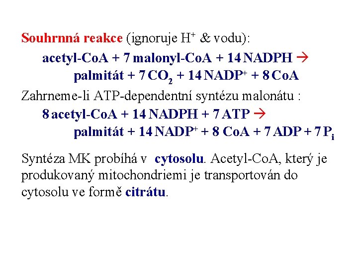 Souhrnná reakce (ignoruje H+ & vodu): acetyl-Co. A + 7 malonyl-Co. A + 14