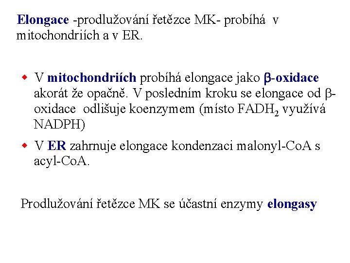 Elongace -prodlužování řetězce MK- probíhá v mitochondriích a v ER. w V mitochondriích probíhá
