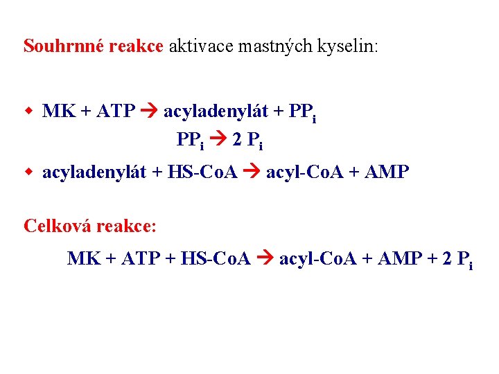 Souhrnné reakce aktivace mastných kyselin: w MK + ATP acyladenylát + PPi 2 Pi