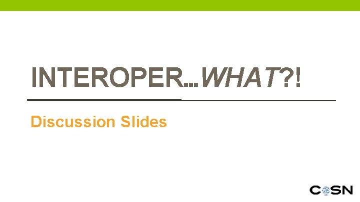 INTEROPER…WHAT? ! Discussion Slides 