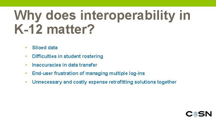 Why does interoperability in K-12 matter? 10 • Siloed data • Difficulties in student