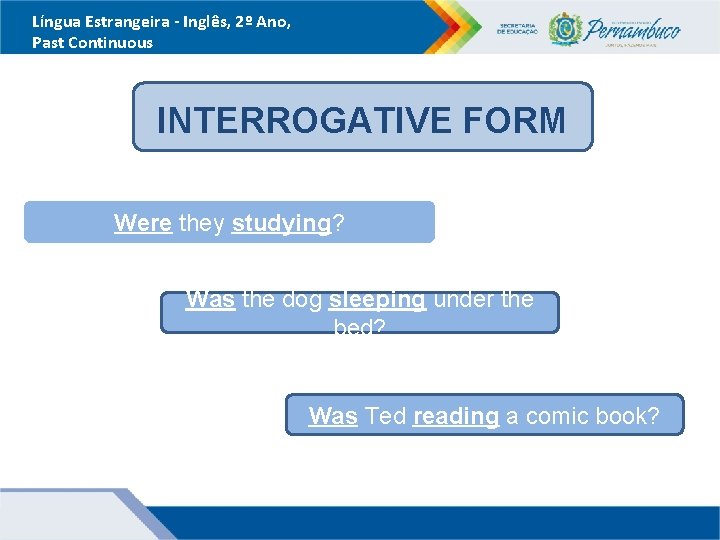 Língua Estrangeira - Inglês, 2º Ano, Past Continuous INTERROGATIVE FORM Were they studying? Was