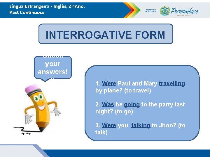 Língua Estrangeira - Inglês, 2º Ano, Past Continuous INTERROGATIVE FORM Check your answers! !!