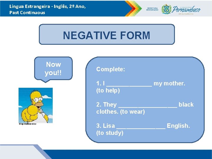 Língua Estrangeira - Inglês, 2º Ano, Past Continuous NEGATIVE FORM Now you!! Complete: 1.