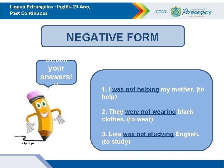 Língua Estrangeira - Inglês, 2º Ano, Past Continuous NEGATIVE FORM Check your answers! !!