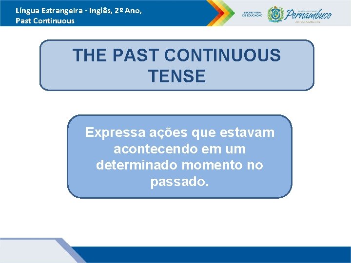 Língua Estrangeira - Inglês, 2º Ano, Past Continuous THE PAST CONTINUOUS TENSE Expressa ações