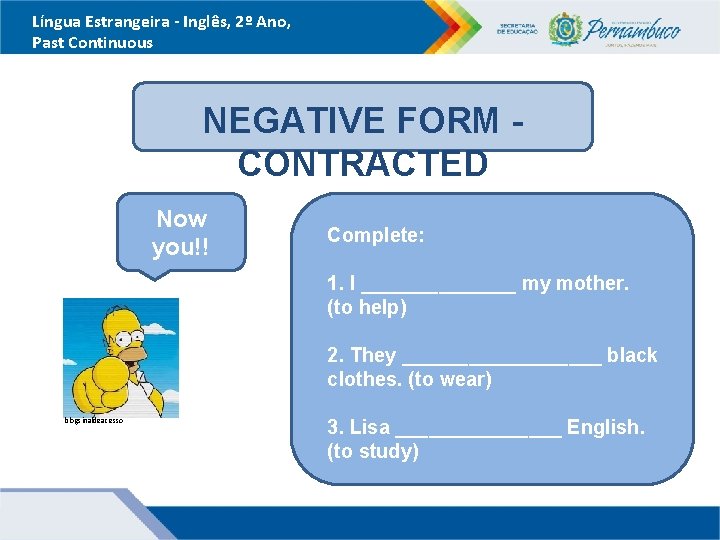 Língua Estrangeira - Inglês, 2º Ano, Past Continuous NEGATIVE FORM CONTRACTED Now you!! Complete: