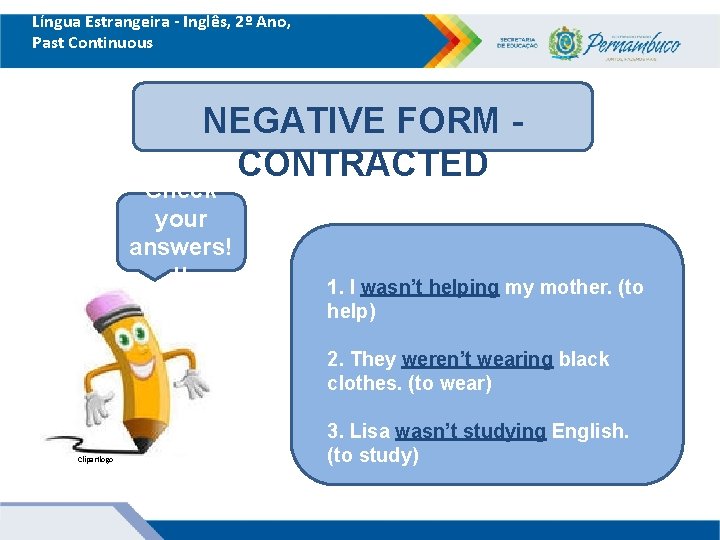 Língua Estrangeira - Inglês, 2º Ano, Past Continuous NEGATIVE FORM CONTRACTED Check your answers!